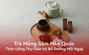 Trà Hồng Sâm Hàn Quốc: Thức Uống Thư Giãn Và Bổ Dưỡng Mỗi Ngày
