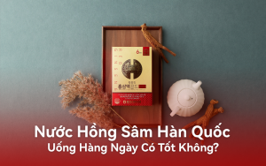 Nước Hồng Sâm Hàn Quốc: Uống Hàng Ngày Có Tốt Không?