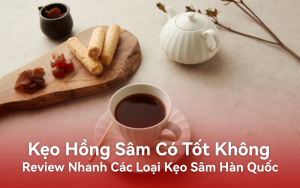 Kẹo Hồng Sâm Có Tốt Không? Review Nhanh Các Loại Kẹo Sâm Hàn Quốc