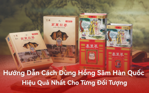 Hướng Dẫn Cách Dùng Hồng Sâm Hàn Quốc Hiệu Quả Nhất Cho Từng Đối Tượng